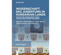 Science du judaïsme dans les terres hongroises – Institutions, acteurs, thèmes, contexte et défis