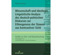 Wissenschaft Und Ideologie. Linguistische Analyse Des Deutsch-Polnischen Diskurses Zur Ethnogenese Der Slawen Aus Kontrastiver Sicht