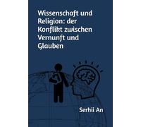Wissenschaft und Religion: der Konflikt zwischen Vernunft und Glauben