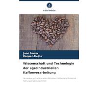 Wissenschaft und Technologie der agroindustriellen Kaffeeverarbeitung: Herstellung von funktionellen Getränken, Kaffeemehl, Kosmetika, Nahrungsergänzungsmitteln