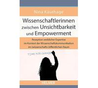 Wissenschaftlerinnen zwischen Unsichtbarkeit und Empowerment: Rezeption weiblicher Expertise im Kontext der Wissenschaftskommunikation im (wissenschafts-)öffentlichen Raum