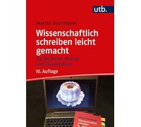 Wissenschaftlich schreiben leicht gemacht: Für Bachelor, Master und Dissertation