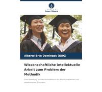 Wissenschaftliche intellektuelle Arbeit zum Problem der Methodik: Eine Sammlung von Hochschullehrern für Abschlussarbeiten und akademisches Schreiben