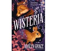 Wisteria: the Sunday Times bestseller - the gorgeous new gothic fantasy romance from the bestselling author of Belladonna and Foxglove
