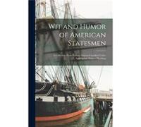 Wit and Humor of American Statesmen a Collection From Various Sources Classified Under Appropriate Subject Headings - Anonymous - Creative Media Partners AnonymousAnonymous (Auteur)