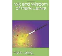 Wit And Wisdom Of Mark Lewis