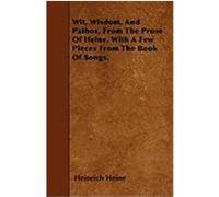 Wit, Wisdom, and Pathos, from the Prose of Heine, with a Few Pieces from the Book of Songs. Heine, Heinrich (Auteur)
