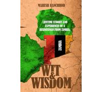 Wit & Wisdom: LIFETIME STORIES AND EXPERIENCES OF A BUSINESSMAN FROM ZAMBIA.