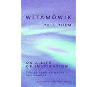 wītāmōwik / Tell Them: On a Life of Inspiration
