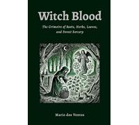 WITCH BLOOD: The Grimoire of Roots, Herbs, Leaves and Forest Sorcery