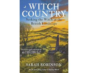 Witch Country: Seeking the Witch in the British Landscape