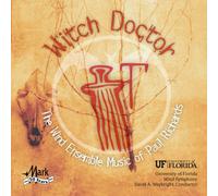 Witch Doctor: Wind Ensemble Music of Paul Richards