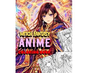 Witch Fantasy Anime Coloring Book: Anime Fantasy Mage and Spellcaster Characters to Color for Adults and Teens