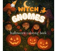 Witch Gnomes Coloring Book: Adorable Halloween Gnome Witches, Spooky Scenes, and Magical Designs for Relaxation and Fun - Perfect for Kids and Adults