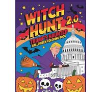 Witch Hunt 2.0: Trump’s Haunted Halloween Coloring Book: Laugh Through the Madness with 48 Pages of Political Spooks, Ghosts, and Ghoulish Giggles!