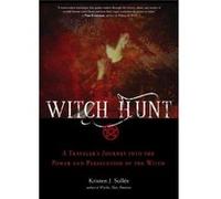 Witch Hunt: A Traveler’s Journey into the Power and Persecution of the Witch
