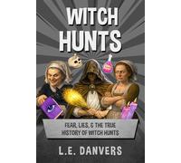 Witch Hunts: Fear, Lies, & the True History of Witch Hunts