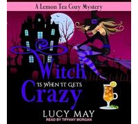 Witch Is When It Gets Crazy (Lemon Tea Cozy Mysteries)