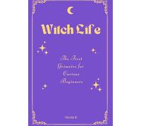 Witch Life: The First Grimoire for Curious Beginners