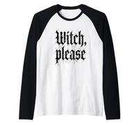 Witch, Please - Funny Witchcraft Girls Halloween Women Witch Manche Raglan