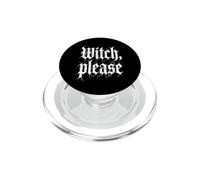 Witch, Please - Funny Witchcraft Girls Halloween Women Witch PopSockets PopGrip pour MagSafe