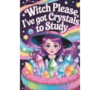 Witch Please, I’ve Got Crystals to Study: A Sassy 21-Week Gemstone Logbook for Rock Hags, Spiritual Seekers & Crystal-Curious Witches: Track Your ... Chaos - A Funny & Functional Crystal Journal