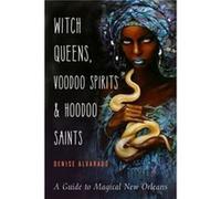 Witch Queens Voodoo Spirits and Hoodoo Saints by Denise Denise Alvarado Alvarado Denise Denise Alvarado Alvarado (Auteur)