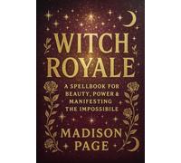Witch Royale: A Spellbook for Beauty, Power & Manifesting the Impossible