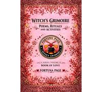 Witch’s Grimoire Poems, Rituals and Activities: Volume II Book of Love