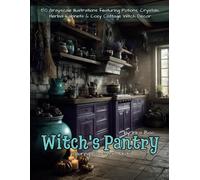 Witch’s Pantry Coloring Book for Adults: 50 Grayscale Illustrations featuring Potions, Crystals, Herbal Cabinets & Cozy Cottage Witch Décor