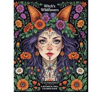 Witch’s Wildflowers A Botanical Spell Coloring Book: A Magical Journey of Coloring, Reflection & Spellcraft | 150 pages | Journaling and Mindfulness ... | Bring your magic to life-one page at a time