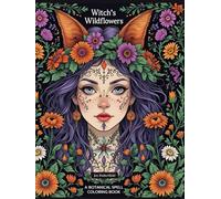 Witch’s Wildflowers A Botanical Spell Coloring Book: A Magical Journey of Coloring, Reflection & Spellcraft | 150 pages | Journaling and Mindfulness ... | Bring your magic to life-one page at a time