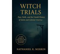 Witch Trials: Fear, Faith, and the Untold History of Salem and Colonial America: 13 True Stories of Fear, Faith, and the Women Silenced by the Salem Witch Trials