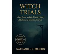 Witch Trials: Fear, Faith, and the Untold History of Salem and Colonial America: 13 True Stories of Fear, Faith, and the Women Silenced by the Salem Witch Trials