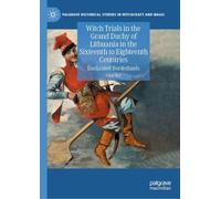 Witch Trials in the Grand Duchy of Lithuania in the Sixteenth to Eighteenth Centuries: Enchanted Borderlands