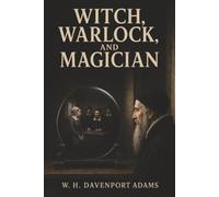 Witch, Warlock, and Magician: Alchemy, John Dee, and the Lives Lost to Britain’s Witch Trials