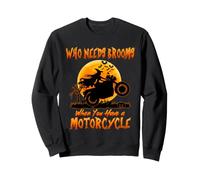 Witch Who Needs Brooms When You Have A Motorcycle Halloween Sweatshirt