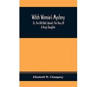 Witch Winnie's Mystery; Or, The Old Oak Cabinet; The Story Of A King's Daughter