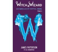 Witch & Wizard Les Rebelles du Nouvel Ordre - Tome 3 - Les résistants