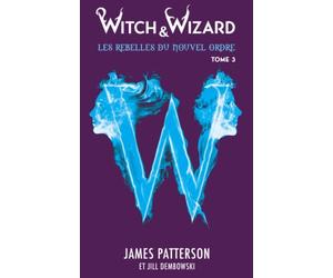 Witch & Wizard Les Rebelles du Nouvel Ordre - Tome 3 - Les résistants