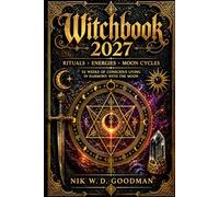 Witchbook 2027 Witch Calendar ~ Witchcraft knowledge ~ Moon dates ~ Astrology ~ Rituals: 11th Edition | Anniversary: 11 Years of Witchcraft Lore