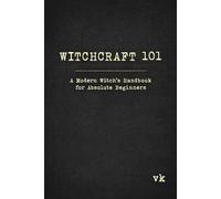 Witchcraft 101: A Modern Witch's Handbook for Absolute Beginners
