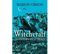Witchcraft – A History in Thirteen Trials