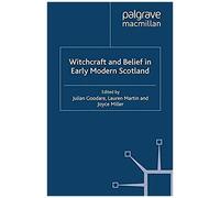 Witchcraft And Belief In Early Modern Scotland