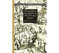 Witchcraft And Masculinities In Early Modern Europe