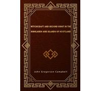 Witchcraft and Second Sight in the Highlands and Islands of Scotland