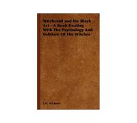 Witchcraft And The Black Art - A Book Dealing With The Psychology And Folklore Of The Witches