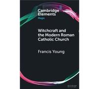 Witchcraft and the Modern Roman Catholic Church by Francis Young Francis Young (Auteur)