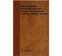 Witchcraft and Witchcraft Trials in Orkney and Shetland (Folklore History Series) Black, G. F. (Auteur)