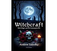 Witchcraft: Dark Magic and Its Consequences